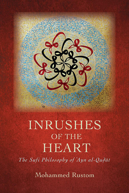 Inrushes of the Heart: The Sufi Philosophy of ‘Ayn al-Qudat